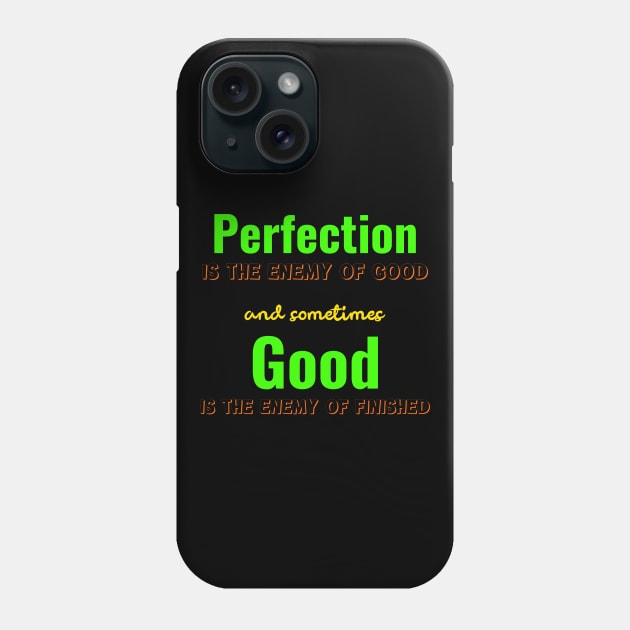 Perfection is the enemy of Good, Good is the enemy of finished Phone Case by Dalekboy