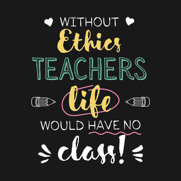 Without Ethics Teachers Gift Idea - Funny Quote - No Class by BetterManufaktur