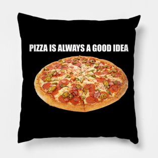 Pizza Lover Gift Pizza Is Always A Good Idea Pillow