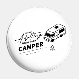 I'm Done Adulting Where Is My Camper Pin