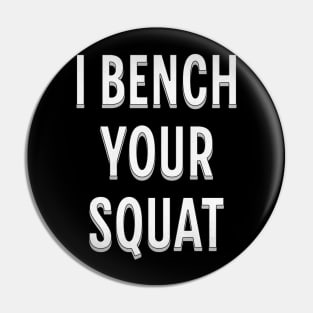 I Bench Your Squat Pin