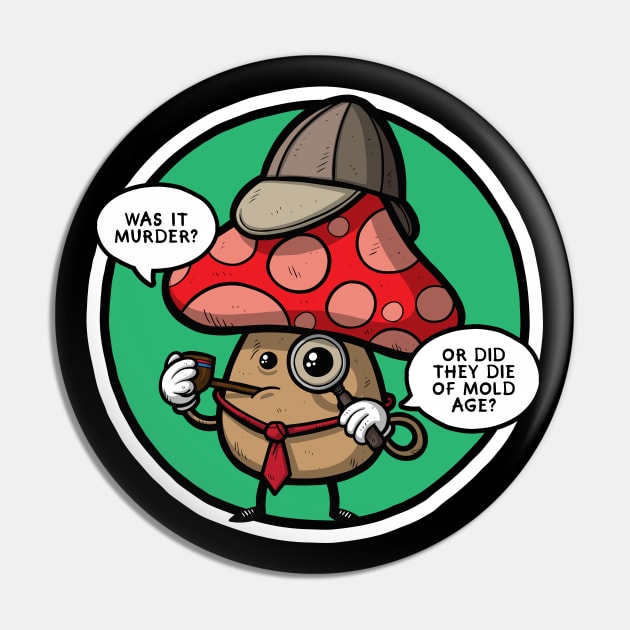 Mushroom Detective Pin by Baddest Shirt Co.