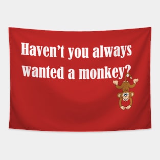 Haven't you always wanted a monkey? - Light Text Tapestry