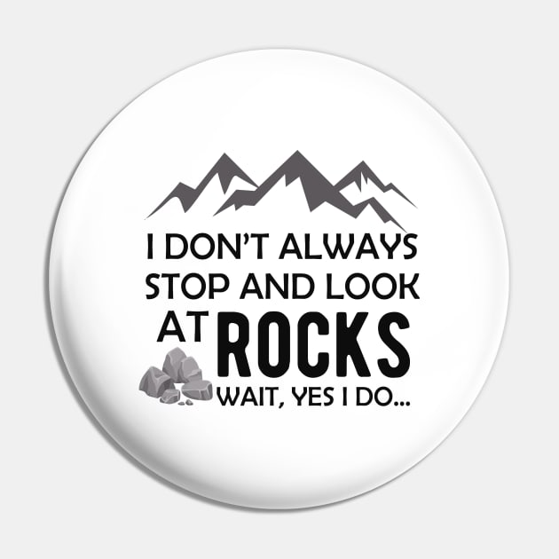 Geologist - I don't always stop and look at rocks.. wait yes I do Pin by KC Happy Shop