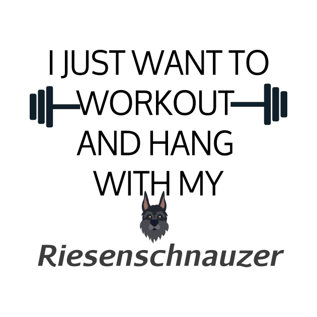 I Just Want To Workout And Hang Out With My Riesenschnauzer, Lose Weight, Dog Lovers by StrompTees