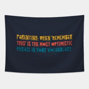 Parenting Humor: Parenting: When 'Remember this' is the most optimistic phrase in your vocabulary. Tapestry
