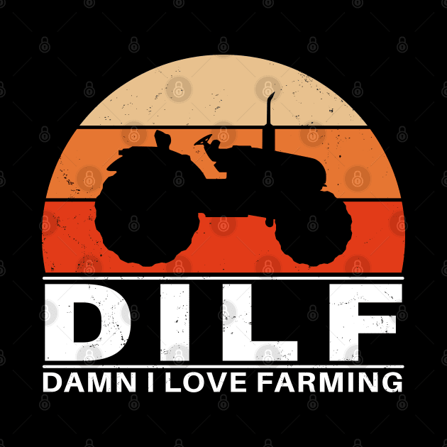 DILF - Damn I love farming by NicGrayTees