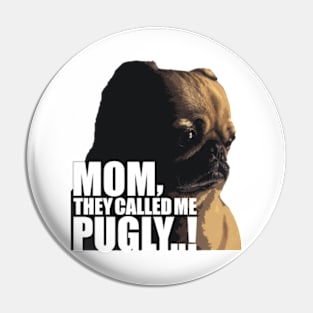 Mom, They Called me pugly Pin