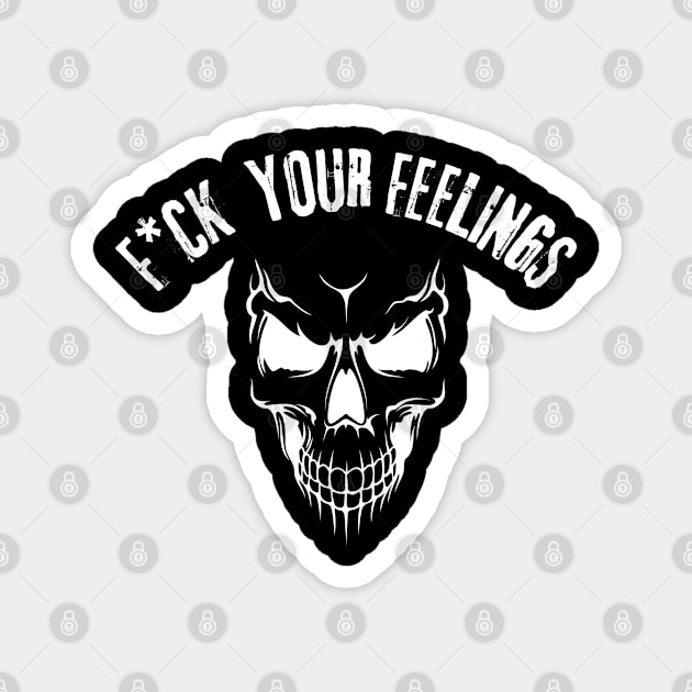 fuck your feelings Magnet by vaporgraphic