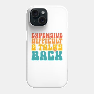 Expensive difficult and talks back Phone Case