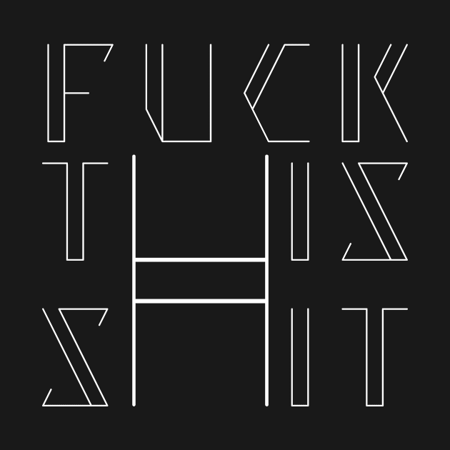 fuck this shit-fun typography by tonylonder