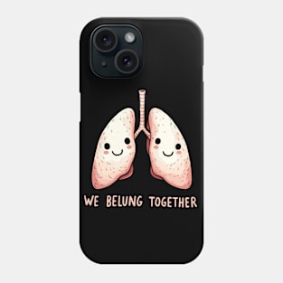 We belung together - We belong together Love Lung Phone Case