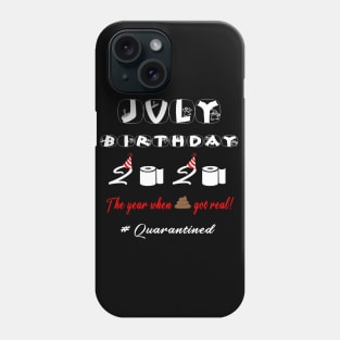 JULY Birthday 2020 The Year When Shit Got Real Phone Case