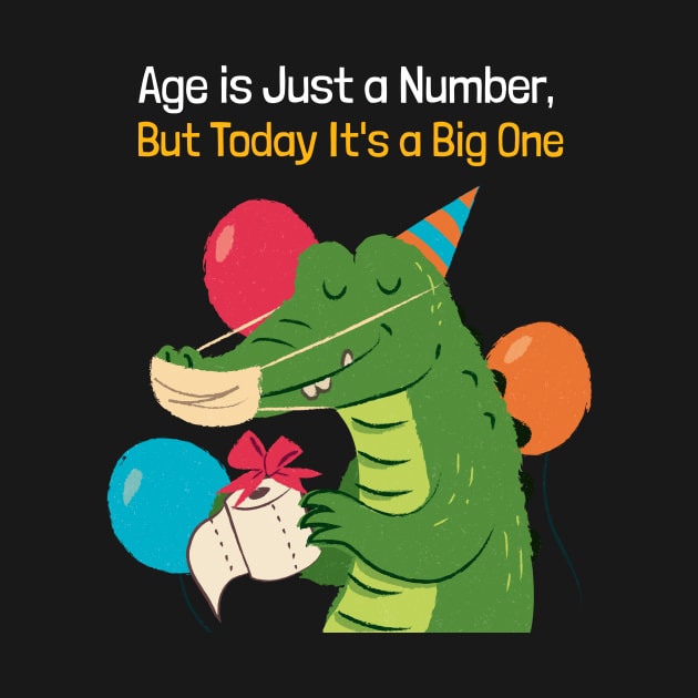 Age is a Number But Today It's a Big One Crocodile Birthday by TV Dinners