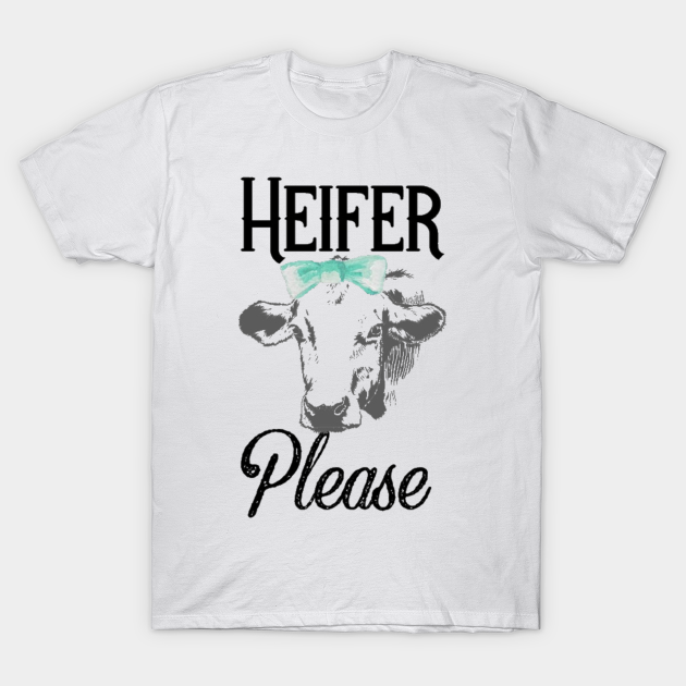 Discover Heifer Please - Heifer - T-Shirt