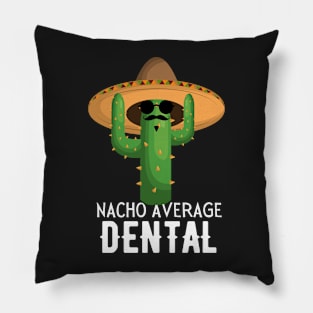 Nacho Average dental Humor Gift idea for dentals Pillow