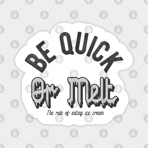 Be quick or melt Magnet by ShirtyLife