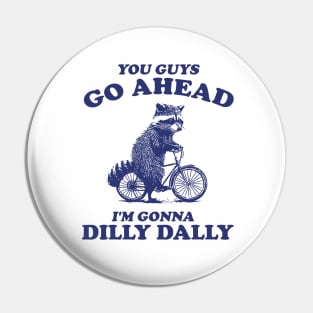 Dilly Dally Shirt / Funny Y2K Shirt / Vintage Raccoon Shirt / Funny Shirt / Meme Shirt / Gift for Boyfriend Pin