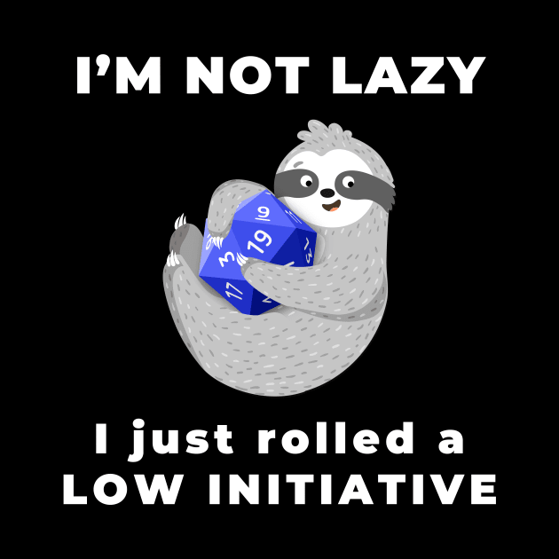 I'm not lazy, I just rolled a low initiative. Dungeons & Dragons sloth by AmandaPandaBrand