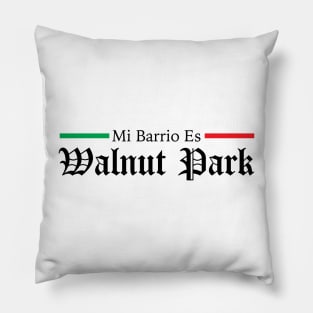 Mi Barrio es Walnut Park Los Angeles California Mexican Pillow