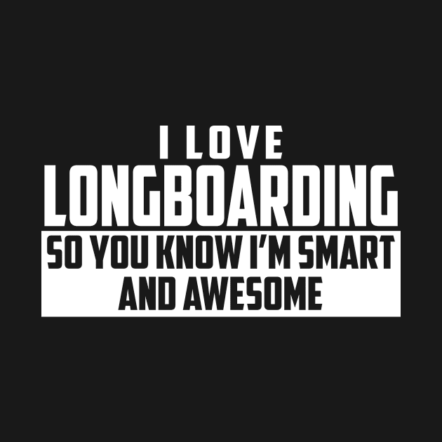 Smart and Awesome Longboarding by helloshirts