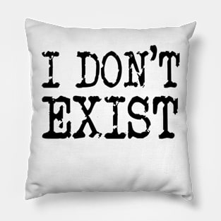 I don't exist Pillow