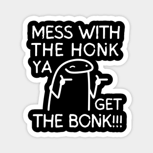 Mess with the honk ya get the bonk!! Magnet