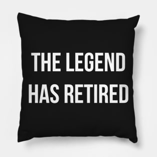 The Legend Has Retired Pillow