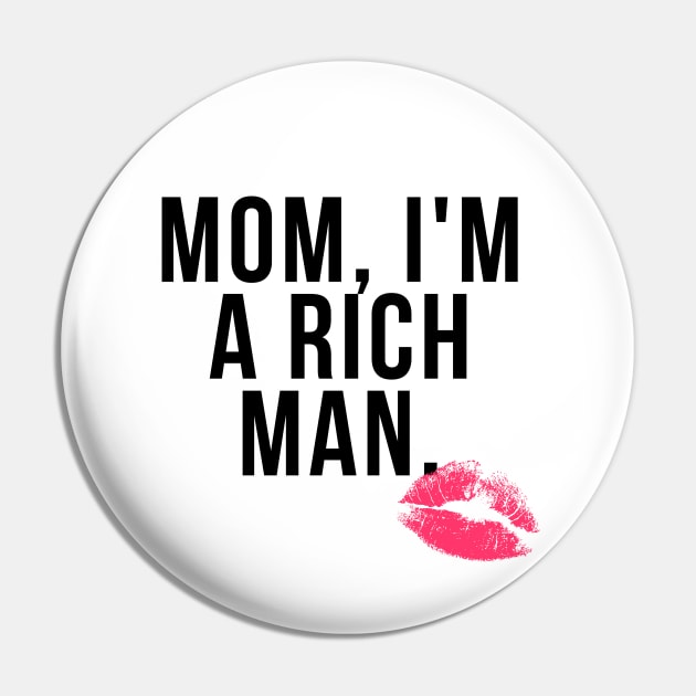 Mom I'm a Rich Man Pin by teesonfire