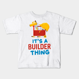 Builder Gift Kids T Shirts Teepublic