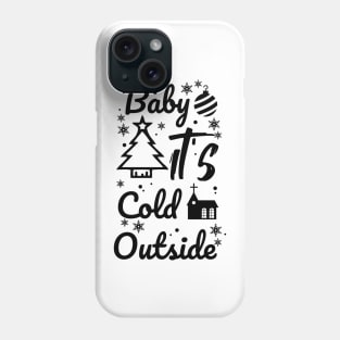 Baby it's cold outside Phone Case