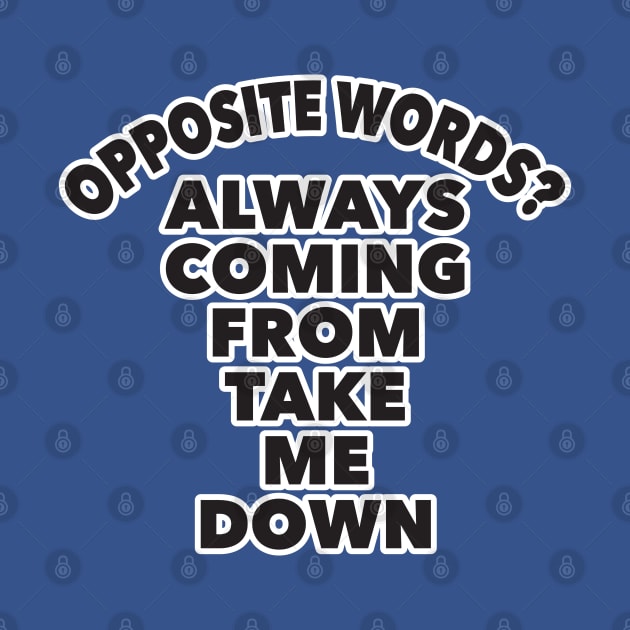 Opposite Words by WhatProductionsBobcaygeon