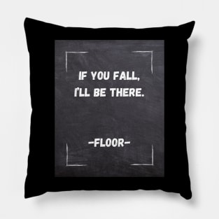 Funny Quote | If You Fall, I'll be there. Pillow