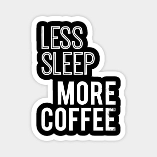 Less Sleep More Coffee Magnet