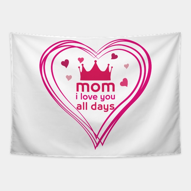 mom i love you all days Tapestry by DJOU