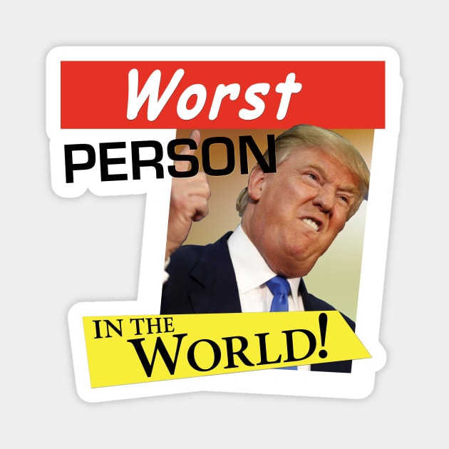 The Donald - Worst Person in the World! Magnet by LeftWingPropaganda