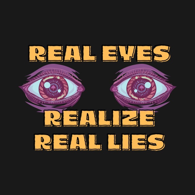 Real Eyes Realize Real Lies by Integritydesign