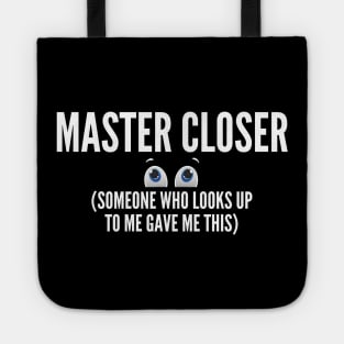 Master Closer (someone who looks up to me gave me this shirt) Tote