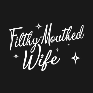 Filthy-Mouthed Wife T-Shirt