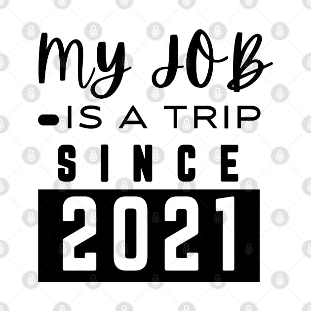 My job is a trip since 2021 by mksjr