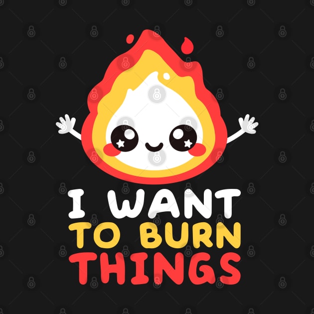 I want to burn things by NemiMakeit