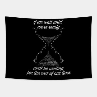 if we wait until we're ready we'll be waiting for the rest of our lives Shirts With Quotes Tapestry