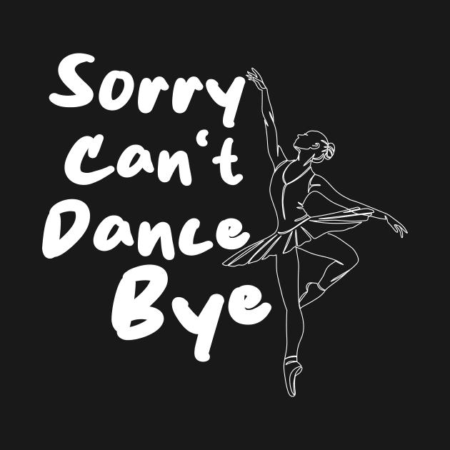 Sorry Can't Dance Bye by Officail STORE