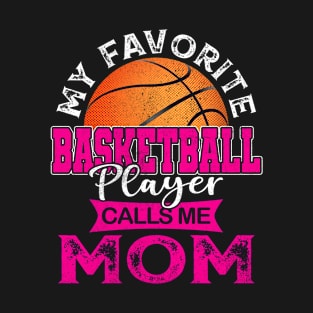 My Favorite Basketball Player Calls Me Mom Mother Gift T-Shirt