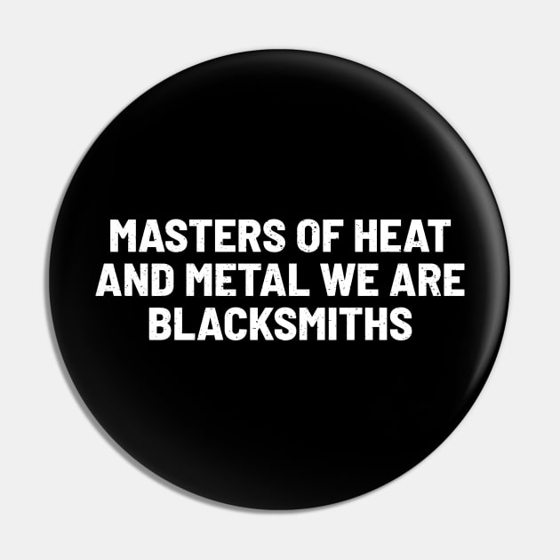 Masters of Heat and Metal We Are Blacksmiths Pin by trendynoize