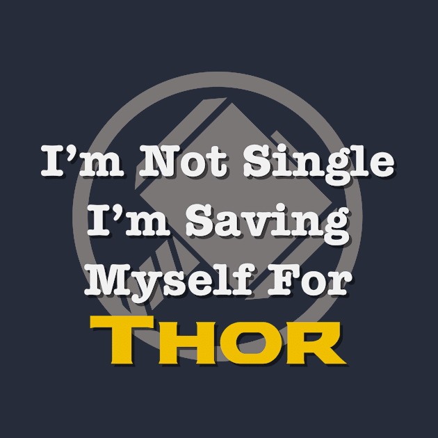 I'm Not Single, I'm Saving Myself for Thor by TrailGrazer