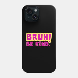 bruh, be kind Phone Case