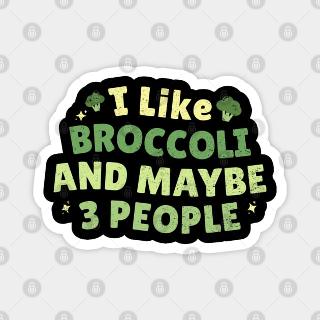 I like broccoli and maybe 3 people - Broccoli lovers Magnet by dentikanys