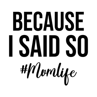 Because I Said So Mom Life Mothers Day T-Shirt