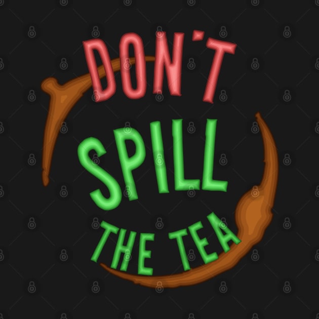 Don't Spill The Tea - Mind Your Business by PinnacleOfDecadence